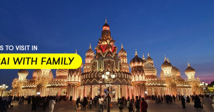 Places to Visit in Dubai with Family – A Complete Guide
