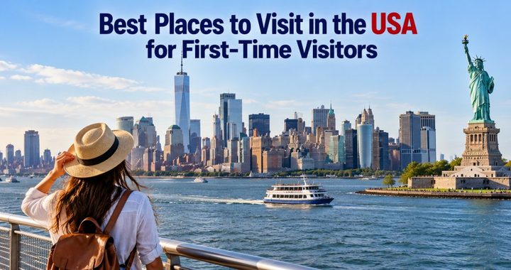 Best Places to Visit in the USA for First-Time Visitors